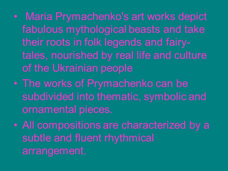 Maria Prymachenko's art works depict fabulous mythological beasts and take their roots in folk